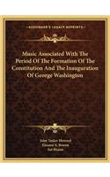 Music Associated with the Period of the Formation of the Constitution and the Inauguration of George Washington