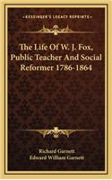 The Life of W. J. Fox, Public Teacher and Social Reformer 1786-1864