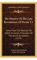 The History Of The Late Revolutions Of Persia V1