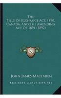 The Bills Of Exchange Act, 1890, Canada, And The Amending Act Of 1891 (1892)