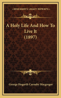 Holy Life And How To Live It (1897)