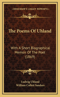 The Poems of Uhland: With a Short Biographical Memoir of the Poet (1869)