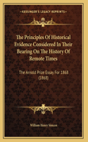 The Principles Of Historical Evidence Considered In Their Bearing On The History Of Remote Times: The Arnold Prize Essay For 1868 (1868)