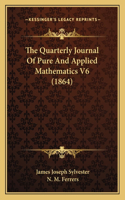 The Quarterly Journal Of Pure And Applied Mathematics V6 (1864)