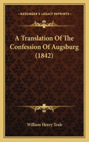 A Translation Of The Confession Of Augsburg (1842)