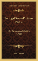 Portugal Sacro-Profano, Part 2: Ou Tatalogo Alfabetico (1768)(Portuguese)