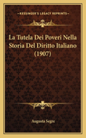 La Tutela Dei Poveri Nella Storia Del Diritto Italiano (1907)