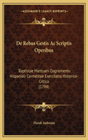 De Rebus Gestis Ac Scriptis Operibus: Baptistae Mantuani Cognomento Hispanioli Carmelitae Exercitatio Historico-Critica (1784)