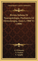 Rivista Italiana Di Neuropatologia, Psichiatria Ed Elettroterapia, Anno I, 1908 V1 (1908)