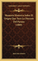 Memoria Historica Sobre El Origen Que Tuvo La Diocesis del Parana (1889)