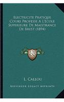 Electricite Pratique Cours Professe A L'Ecole Superieure De Maistrance De Brest (1894)