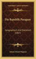 Republik Paraguay: Geographisch Und Statistisch (1867)