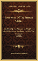 Memorials Of The Preston Guilds: Illustrating The Manner In Which The Guild Merchant Has Been Held In The Borough (1882)