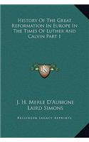 History Of The Great Reformation In Europe In The Times Of Luther And Calvin Part 1