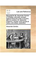 Memorial for Mr. Alexander Gordon of Whiteley, Advocate, Pursuer; Against Alexander Duke of Gordon, and His Curators, Mr. Alexander Chalmers, Minister of the Gospel at Cairny, and Others, Defenders.