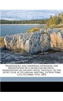 Proceedings and Addresses Attending the Presentation of a Silver Centre-Piece--Representing an Ancient Aztec Teocalli--To the Aztec Club, at Its Annual Meeting, in New York City, October 13th, 1892