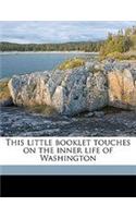 This Little Booklet Touches on the Inner Life of Washington