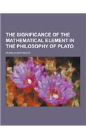The Significance of the Mathematical Element in the Philosophy of Plato: (English)