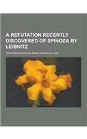 A Refutation Recently Discovered of Spinoza by Leibnitz