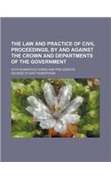 The Law and Practice of Civil Proceedings, by and Against the Crown and Departments of the Government; With Numerous Forms and Precedents