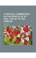 A Critical Commentary on the Epistle of St. Paul the AP. to the Romans