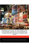 The Bright Lights of New York City: A Traveler's Guide to the Boroughs, Things to Do, Culture, Cuisine, and More