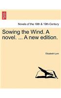 Sowing the Wind. a Novel. ... a New Edition.