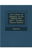 Letters of Diogenes, to Sir Robert Peel, Bart