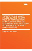 The Glyptic; Or, Musee Phusee Glyptic