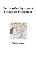Petite Metaphysique a L'usage De L'ingenieur
