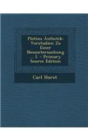 Plotins Asthetik: Vorstudien Zu Einer Neuuntersuchung ... I. - Primary Source Edition