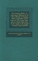 The Ventturi Meter: An Instrument Making Use of a New Method of Guaging Water; Applicable to the Cases of Very Large Tubes, and of a Small Value Only, of the Liquid to Be Guaged: An Instrument Making Use of a New Method of Guaging Water; Applicable to the Cases of Very Large Tubes, and of a Small Value Only, of the Liquid to 