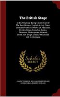 The British Stage: In Six Volumes. Being A Collection Of The Best Modern English Acting Plays: Selected From The Works Of Addisson, Dryden, Rowe, Farquhar, Banks, Thom