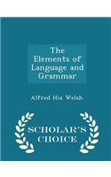 The Elements of Language and Grammar - Scholar's Choice Edition