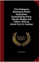 Five Dialogues; Bearing on Poetic Inspiration; [translated by Percy Bysshe Shelley and Others. with an Introd. by A.D. Lindsay