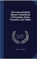 The Coal and Metal Miners' Pocketbook of Principles, Rules, Formulas, and Tables