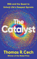 Catalyst: RNA and the Quest to Unlock Life's Deepest Secrets