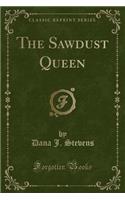 The Sawdust Queen (Classic Reprint)