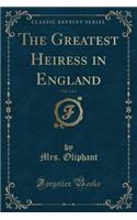 The Greatest Heiress in England, Vol. 2 of 3 (Classic Reprint)