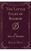 The Little Folks of Redbow (Classic Reprint)