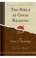 The Bible as Good Reading (Classic Reprint)