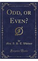 Odd, or Even? (Classic Reprint)