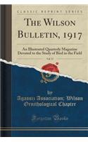 The Wilson Bulletin, 1917, Vol. 17: An Illustrated Quarterly Magazine Devoted to the Study of Bird in the Field (Classic Reprint)