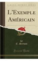 L'Exemple Amï¿½ricain (Classic Reprint)