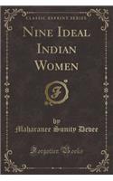 Nine Ideal Indian Women (Classic Reprint)