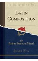 Latin Composition (Classic Reprint)