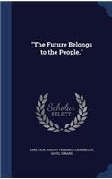 The Future Belongs to the People,