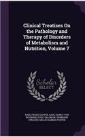 Clinical Treatises On the Pathology and Therapy of Disorders of Metabolism and Nutrition, Volume 7