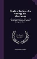 Heads of Lectures on Geology and Mineralogy: In Several Courses, from 1866 to 1870, at the Cadet College, Royal Military College, Sandhurst