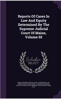 Reports of Cases in Law and Equity Determined by the Supreme Judicial Court of Maine, Volume 65